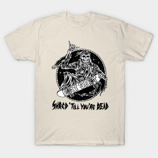 Shred When You're Dead T-Shirt